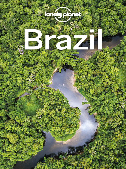 Title details for Lonely Planet Brazil by Lonely Planet;Regis St Louis;Gregor Clark;Alex Egerton;Anthony Ham;Anna Kaminski;Kevin Raub;And... - Available